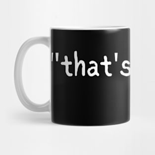 "that's what" -she Mug